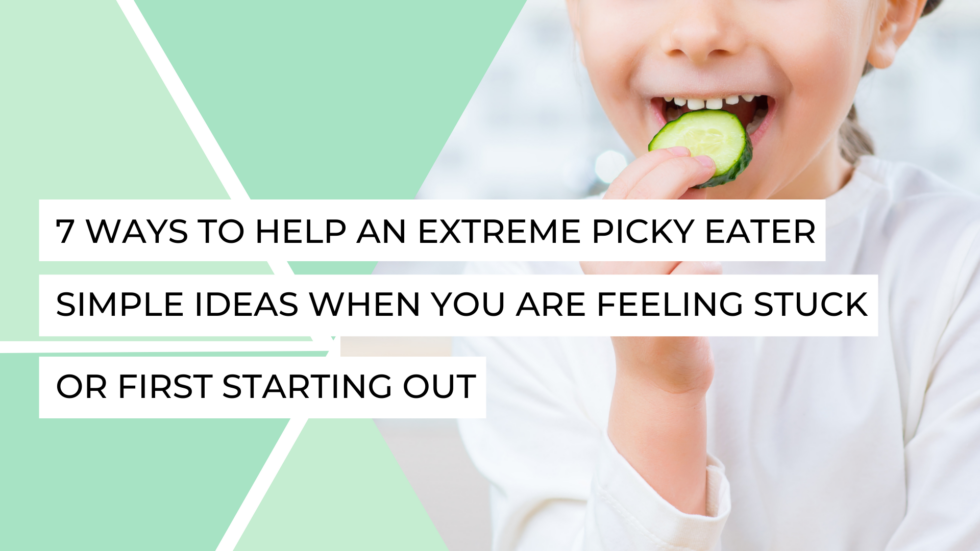 how-to-help-an-extreme-picky-eater-7-simple-ideas-when-you-re-feeling