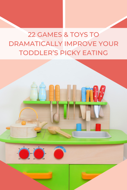 22 Games & Toys to Dramatically Improve Your Toddler’s Picky Eating